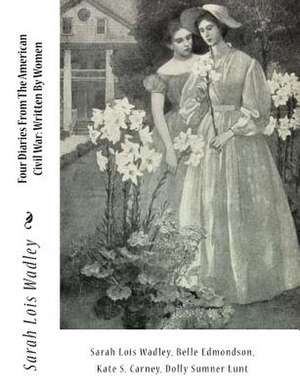 Four Diaries from the American Civil War de Sarah Lois Wadley