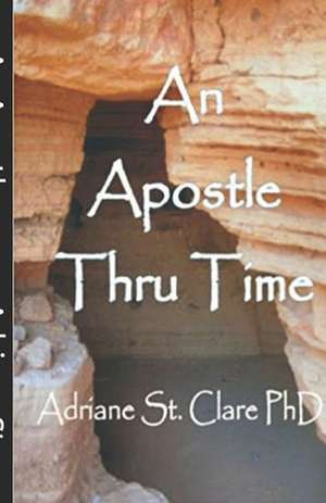 An Apostle Thru Time de Adriane St Clare Phd