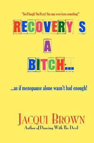 Recovery's a Bitch de Jacqui Brown