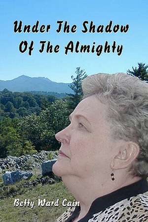 Under the Shadow of the Almighty de Betty Ward Cain