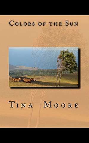 Colors of the Sun de Tina Moore