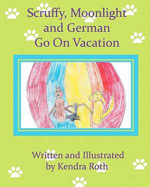 Scruffy, Moonlight, and German Go on Vacation de Kendra Roth