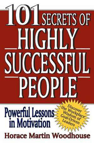 101 Secrets of Highly Successful People de Woodhouse, Horace Martin