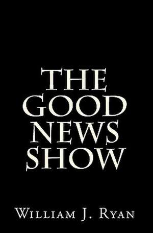 The Good News Show de William J. Ryan