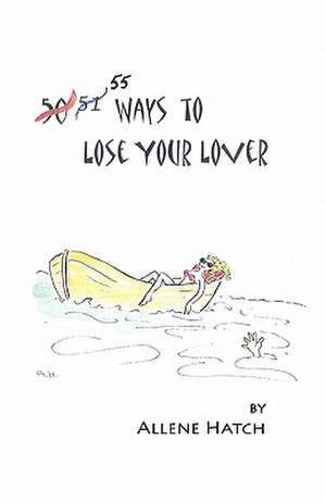 55 Ways to Lose Your Lover de Allene Hatch