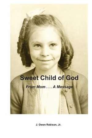 Sweet Child of God de Robison Jr, J. Owen