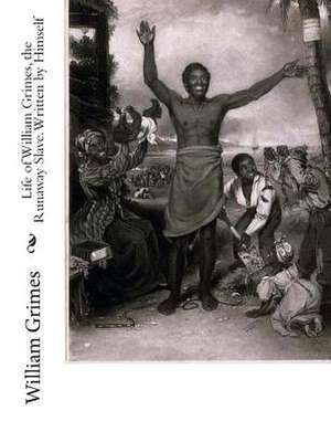 Life of William Grimes, the Runaway Slave. Written by Himself de William Grimes