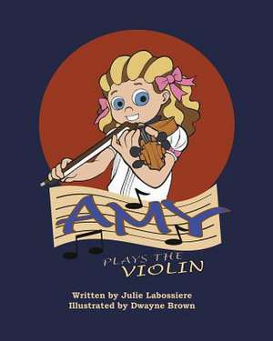 Amy Plays the Violin de Julie Labossiere