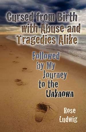 Cursed from Birth with Abuse and Tragedies Alike de R. Ludwig