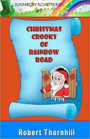 Christmas Crooks of Rainbow Road de Robert Thornhill