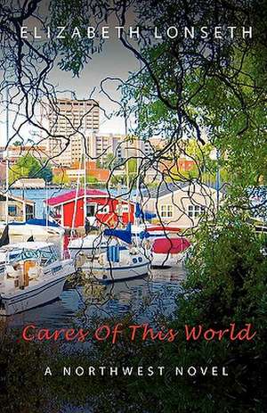 Cares of This World de Elizabeth Lonseth