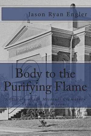 Body to the Purifying Flame de Jason Ryan Engler