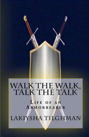 Walk the Walk, Talk the Talk de Lakiysha N. Tilghman