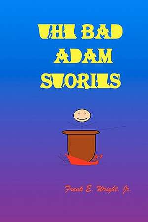 The Bad Adam Stories de Frank E. Wright Jr