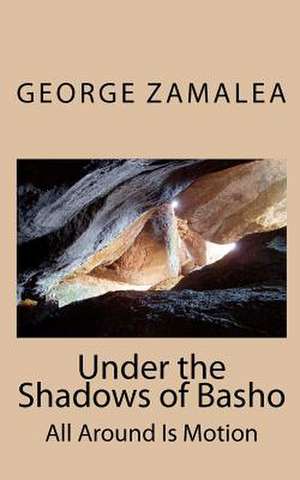 Under the Shadows of Basho de George Zamalea