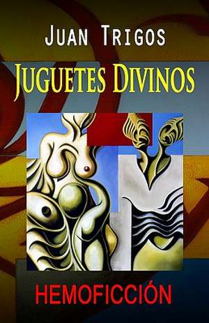 Juguetes Divinos de Juan Trigos