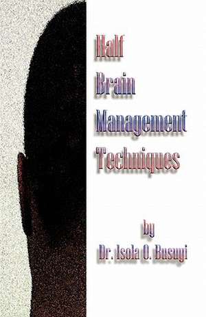 Half Brain Management Techniques de Isola O. Busuyi