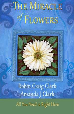 The Miracle of Flowers de Robin Craig Clark