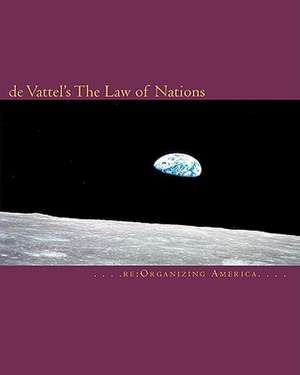 de Vattel's the Law of Nations de Re Organizing America