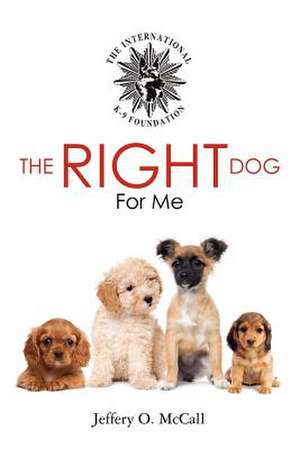 The Right Dog for Me de Jeffery O. McCall