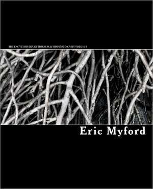 The Encyclopedia of Horror & Suspense Movies Volume I de Eric Myford