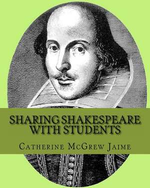 Sharing Shakespeare with Students de Catherine McGrew Jaime