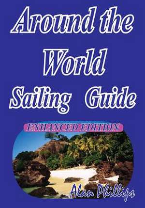 Around-The-World Sailing Guide de Alan Phillips