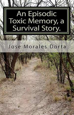 An Episodic Toxic Memory, a Survival Story. de Jose Morales Dorta