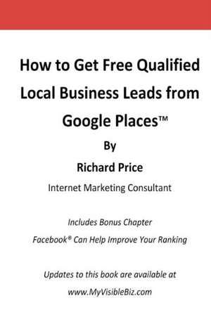 How to Get Free Qualified Local Business Leads from Google Places de Richard Price