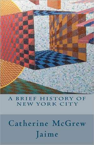 A Brief History of New York City de Catherine McGrew Jaime