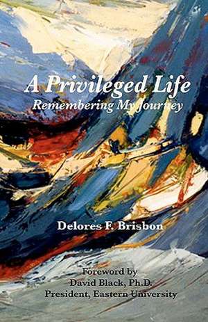 A Privileged Life de Delores F. Brisbon