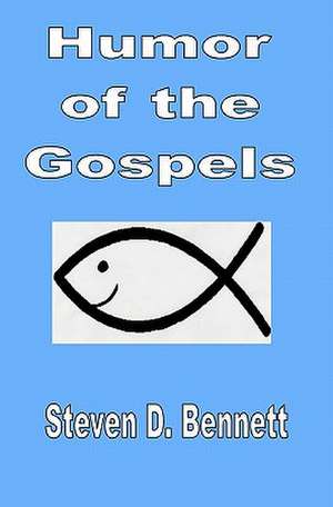 Humor of the Gospels de Steven D. Bennett