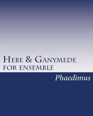 Hebe & Ganymede, for Ensemble de Phaedimus