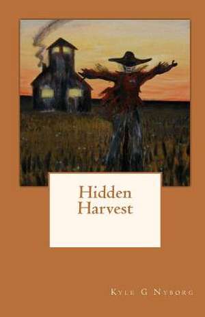 Hidden Harvest de Kyle G. Nyborg