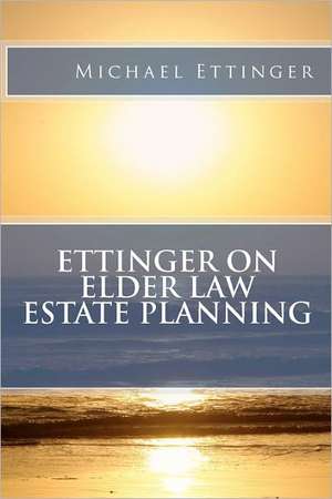 Ettinger on Elder Law Estate Planning de Michael Ettinger Esq