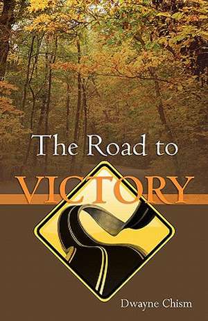 The Road to Victory de MR Dwayne Chism