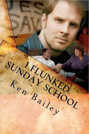 I Flunked Sunday School de Ken Bailey