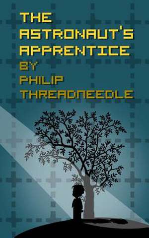 The Astronaut's Apprentice de Philip Threadneedle