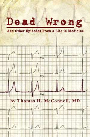 Dead Wrong de MD Thomas H. McConnell