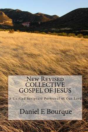 New Revised Collective Gospel of Jesus de Daniel E. Bourque