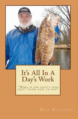 It's All in a Day's Work de Mike Mladenik