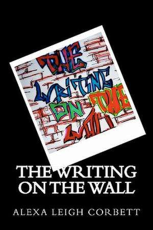 The Writing on the Wall de Alexa Leigh Corbett