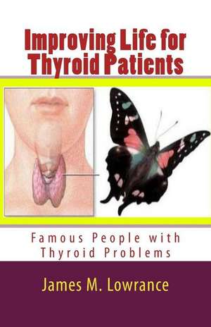 Improving Life for Thyroid Patients de James M. Lowrance