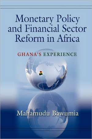 Monetary Policy and Financial Sector Reform in Africa de Mahamudu Bawumia