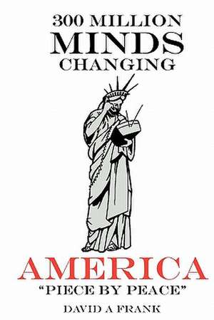 300 Million Minds Changing America Piece by Peace de MR David a. Frank