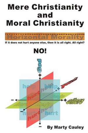 Mere Christianity and Moral Christianity de Marty Cauley