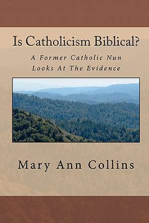 Is Catholicism Biblical? de Mary Ann Collins