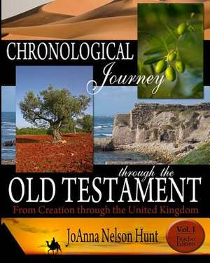 Chronological Journey Through the Old Testament; From Creation Through the United Kingdom; Teacher Edition; Vol 1 de Joanna Nelson Hunt