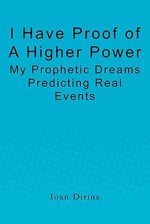 I Have Proof of a Higher Power de Ioan Dirina