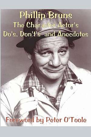 The Character Actor's Do's, Dont's and Anecdotes de Phillip Bruns